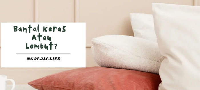 Bantal keras atau lembut