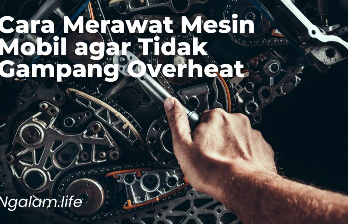 Cara merawat mesin mobil agar tidak overheat