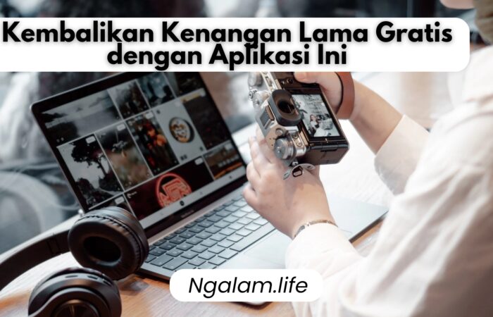 Kembalikan Kenangan Lama dengan aplikasi edit