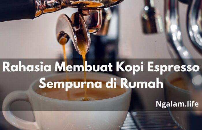 Rahasia Membuat Kopi Espresso Sempurna di Rumah