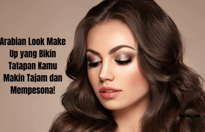 Arabian Look Make Up yang Bikin Tatapan Kamu Makin Tajam dan Mempesona!