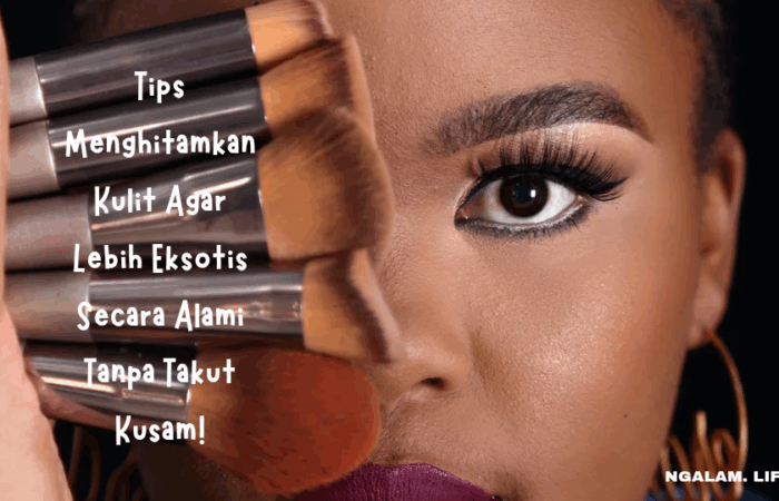 Tips Menghitamkan Kulit Agar Lebih Eksotis Secara Alami Tanpa Takut Kusam!